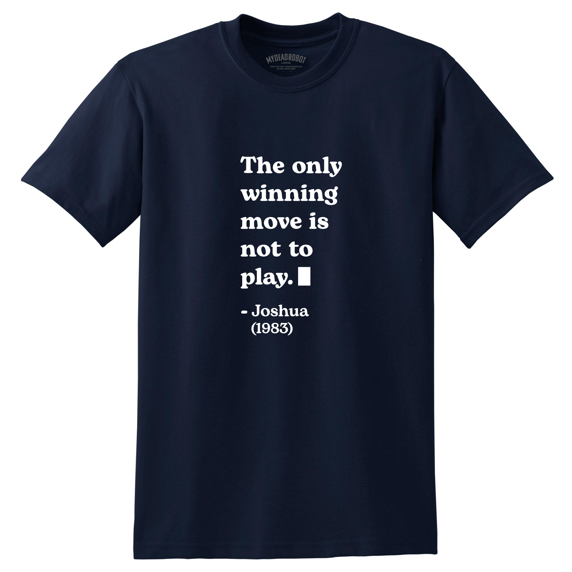 Navy blue t-shirt with white text movie quote from WarGames movie - "The Only Winning Move is To Not Play" quote