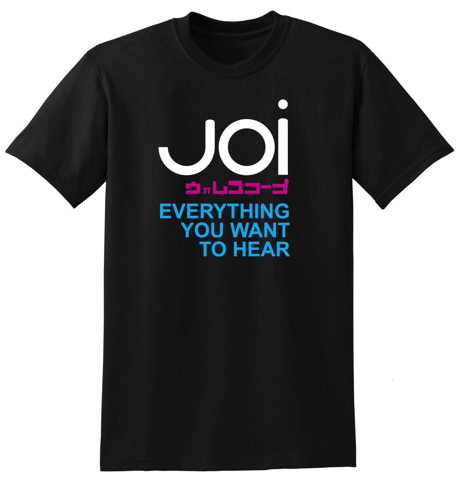 A black t-shirt with the text 'Joi Everything You Want To Hear' printed in white, cyan, and magenta colors.
